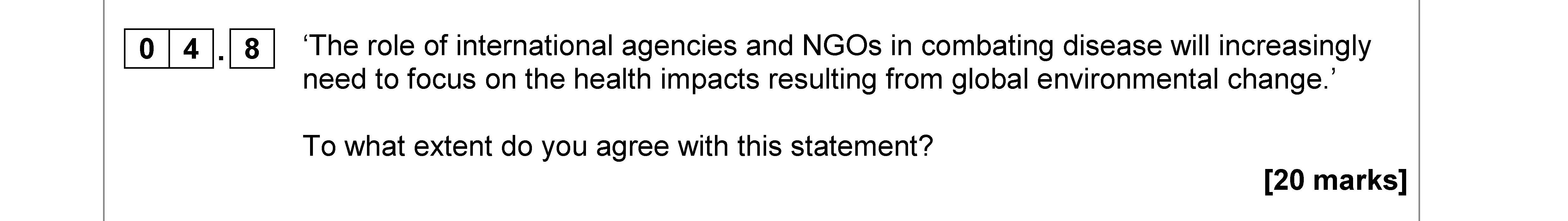 'The-role-of-international-agencies-and-NGOs-in-combating-disease-will-increasingly-need-to-focus-on-the-health-impacts-resulting-from-global-environmental-change.'--To-what-extent-do-you-agree-with-this-statement?-AQA-A-Level Geography-Question 4-2018-Paper 2.png